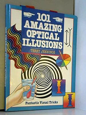 101 Amazing Optical Illusions: Fantastic Visual Tricks by Terry J. Jennings