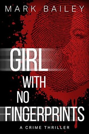 Girl With No Fingerprints by Mark Bailey