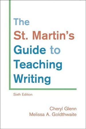 The St. Martin's Guide to Teaching Writing by Melissa A. Goldthwaite, Cheryl Glenn