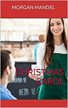 Christmas Carol: A short and sweet story of hope, love, and the spirit of Christmas by Morgan Mandel