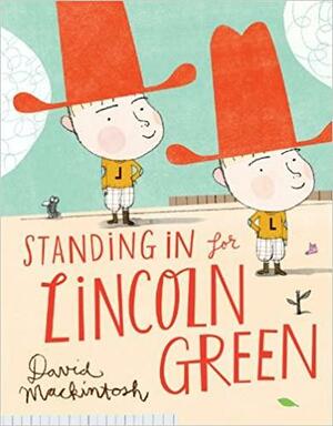 Standing In for Lincoln Green by David Mackintosh