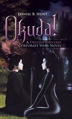 Okuda!: A Dryden Universe Corporate Wars Novel by Daniel B. Hunt