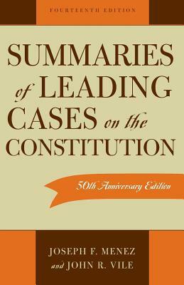 Summaries of Leading Cases on the Constitution, 14th Edition by John R. Vile, Joseph F. Menez