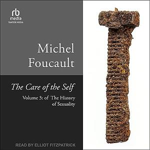 The History of Sexuality, Volume 3: The Care of the Self by Michel Foucault