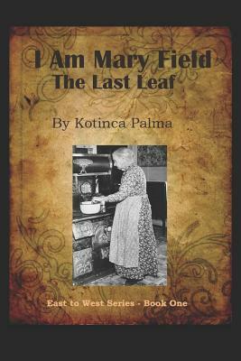 I am Mary Field: The Last Leaf by Kotinca Palma