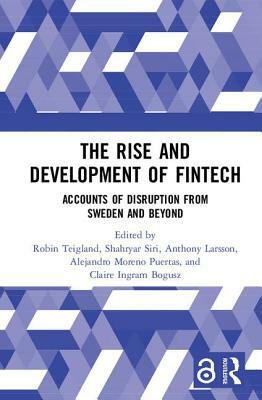 The Rise and Development of Fintech: Accounts of Disruption from Sweden and Beyond by 