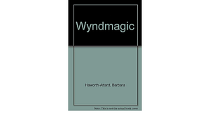 WyndMagic by Barbara Haworth-Attard