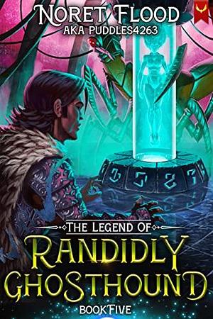 The Legend of Randidly Ghosthound 5: A LitRPG Adventure by Noret Flood, Noret Flood