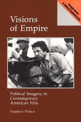 Visions of Empire: Political Imagery in Contemporary American Film by Stephen Prince