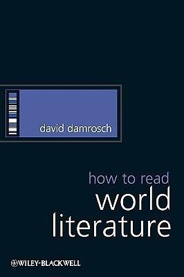 Damrosch How to Read World Literature by David Damrosch, David Damrosch