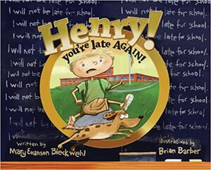 Henry! You're Late Again! by Mary Evanson Bleckwehl