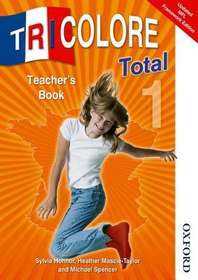 Tricolore Total 1 Teacher Book by H. Mascie-Taylor, S. Honnor, Michael Spencer
