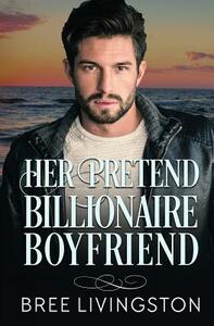 Her Pretend Billionaire Boyfriend: A Clean Billionaire Romance Book One by Bree Livingston