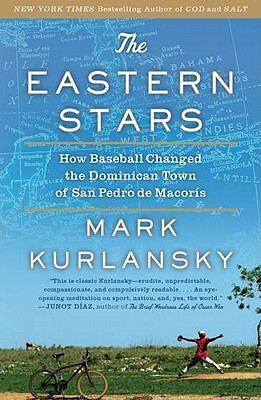 The Eastern Stars: How Baseball Changed the Dominican Town of San Pedro de Macoris by Mark Kurlansky