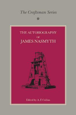 The Craftsman Series: The Autobiography of James Nasmyth by James Nasmyth