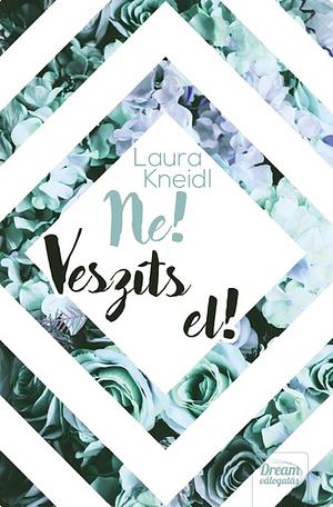 Ne! ​Veszíts el! by Laura Kneidl