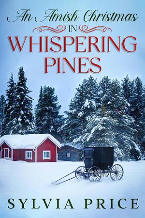 An Amish Christmas in Whispering Pines: A Holiday Romance by Sylvia Price, Sylvia Price