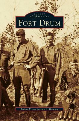 Fort Drum by Robert E. Brennan, Jeannie I. Brennan