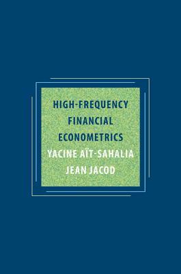 High-Frequency Financial Econometrics by Jean Jacod, Yacine Aït-Sahalia, Yacine Ait-Sahalia