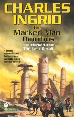 The Marked Man Omnibus: The Marked Man/The Last Recall by Charles Ingrid