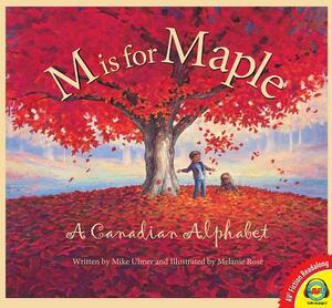 M Is for Maple: A Canadian Alphabet by Mike Ulmer