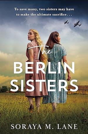 The Berlin Sisters  by Soraya M. Lane
