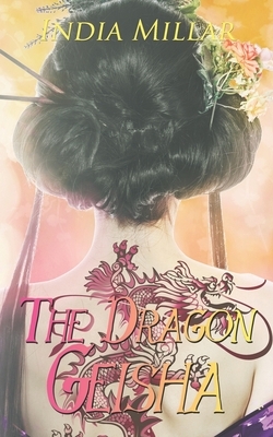 The Dragon Geisha by India Millar