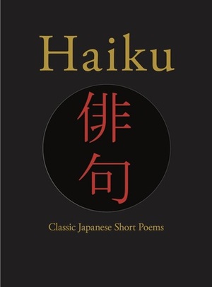 Haiku: Classic Japanese Short Poems by Hart Larrabee, Yosa Buson, Kobayashi Issa, Matsuo Bashō, Shiki Masaoka