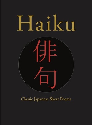 Haiku: Classic Japanese Short Poems by Hart Larrabee, Yosa Buson, Kobayashi Issa, Matsuo Bashō, Masaoka Shiki