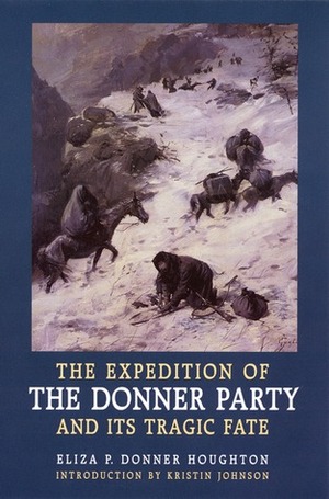 The Expedition of the Donner Party and Its Tragic Fate by Kristin Johnson, Eliza P. Donner Houghton