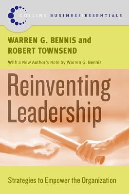 Reinventing Leadership: Strategies to Empower the Organization by Warren Bennis, Warren Bennis, Robert C. Townsend