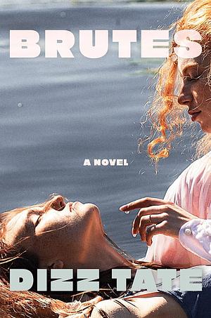 Brutes: A Novel by Dizz Tate, Eleanor McCormick