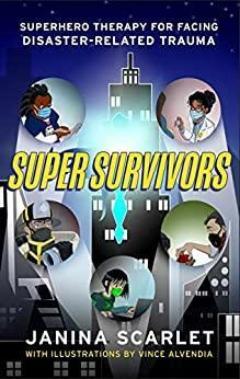 Super Survivors: Superhero Therapy for Facing Disaster-Related Trauma by Janina Scarlet