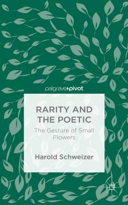Rarity and the Poetic: The Gesture of Small Flowers by Harold Schweizer