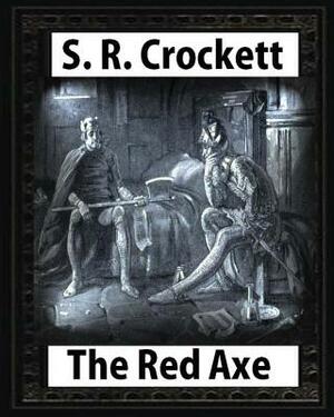 The Red Axe(1898), by S. R. Crockett (illustrated) by S.R. Crockett