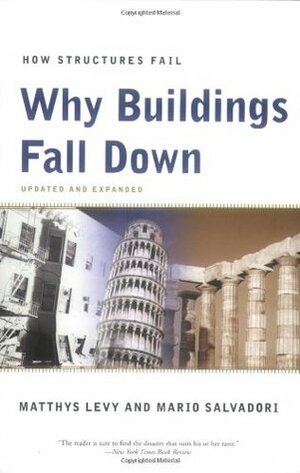 Why Buildings Fall Down: Why Structures Fail by Mario Salvadori, Matthys Levy