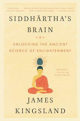 Siddhartha's Brain: Unlocking the Ancient Science of Enlightenment by James Kingsland