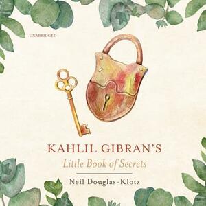 Kahlil Gibran's Little Book of Secrets by Kahlil Gibran