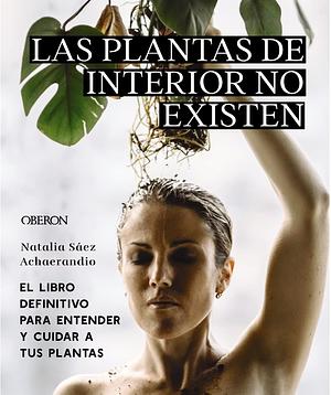 Las plantas de interior no existen by Natalia Sáez Achaerandio