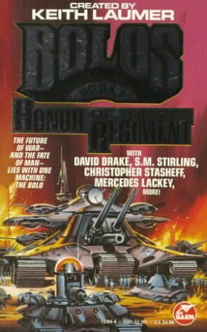 Honor of the Regiment: Bolos 1 by David Drake, S.M. Stirling, Mercedes Lackey, Keith Laumer, J. Andrew Keith, Mike Resnick, Christopher Stasheff, Bill Fawcett, Barry N. Malzberg, Todd Johnson, Larry Dixon, S.N. Lewitt