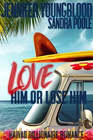 Love Him or Lose Him by Jennifer Youngblood, Sandra Poole