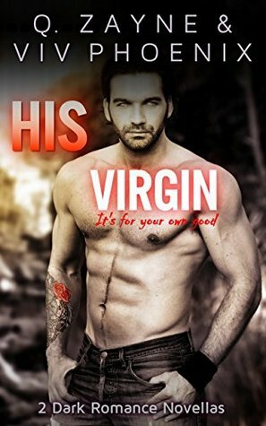 His Virgin: 2 Dark Romance Novellas by Viv Phoenix, Q. Zayne