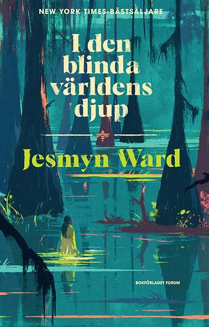 I den blinda världens djup by Jesmyn Ward