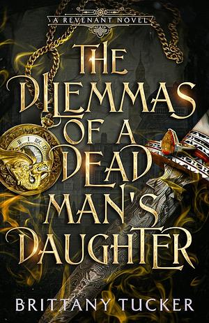 The Dilemmas of a Dead Man's Daughter by Brittany Tucker