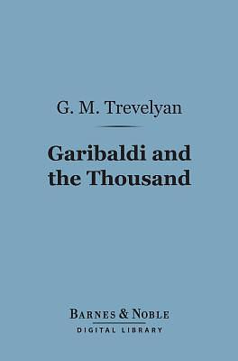 Garibaldi and the Thousand by George Macaulay Trevelyan, George Macaulay Trevelyan