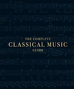 The Complete Classical Music Guide by D.K. Publishing