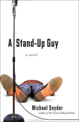 A Stand-Up Guy: A Novel by Michael Snyder