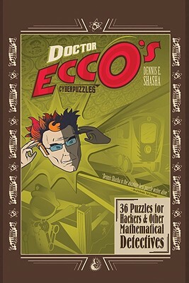 Doctor Ecco's Cyberpuzzles: 36 Puzzles for Hackers and Other Mathematical Detectives by Dennis E. Shasha