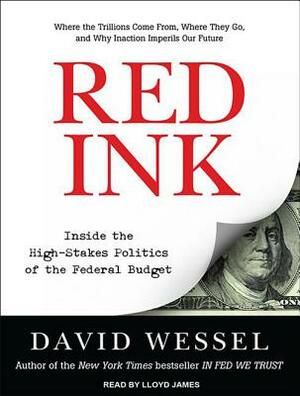 Red Ink: Inside the High-Stakes Politics of the Federal Budget by David Wessel