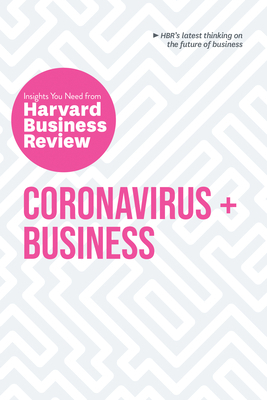 Coronavirus and Business: The Insights You Need from Harvard Business Review by Harvard Business Review